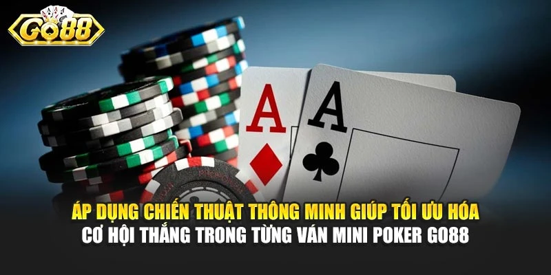 Áp dụng chiến thuật thông minh giúp tối ưu hóa cơ hội thắng trong từng ván Mini Poker Go88