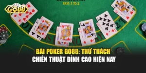 Bài Poker Go88 - Thử Thách Chiến Thuật Đỉnh Cao Hiện Nay