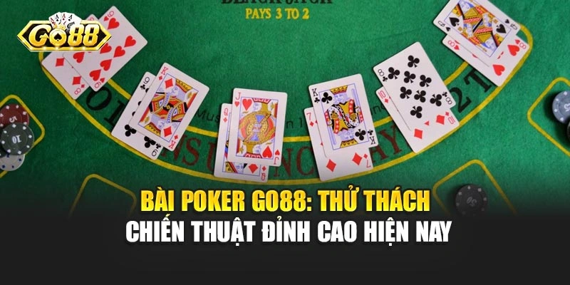 Bài Poker Go88 - Thử Thách Chiến Thuật Đỉnh Cao Hiện Nay