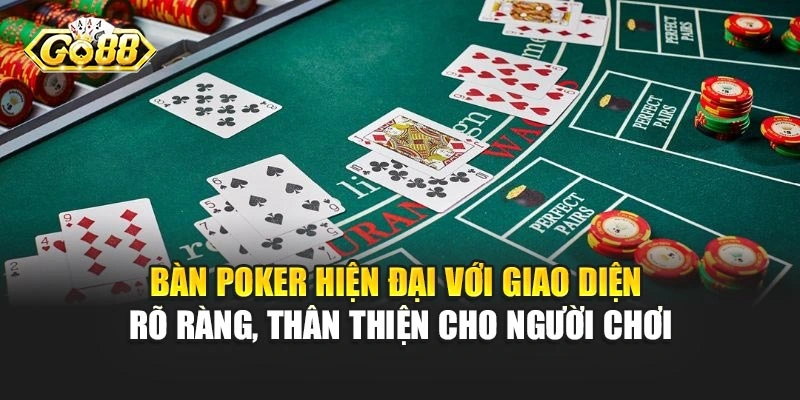 Bàn Poker hiện đại với giao diện rõ ràng, thân thiện cho hội viên