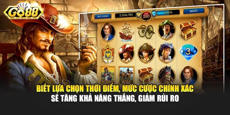 Biết lựa chọn thời điểm, mức cược chính xác sẽ tăng khả năng thắng, giảm rủi ro