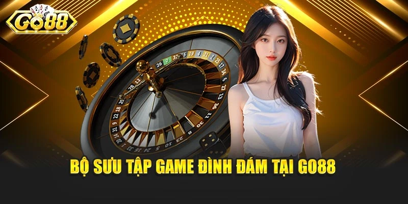Bộ sưu tập game đình đám tại Go88