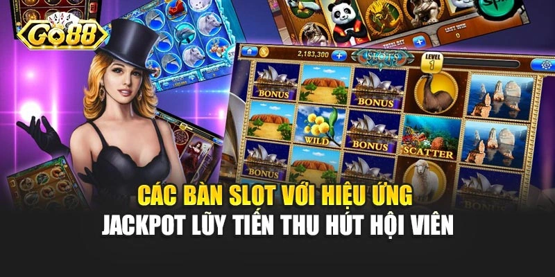 Các bàn slot với hiệu ứng jackpot lũy tiến thu hút hội viên