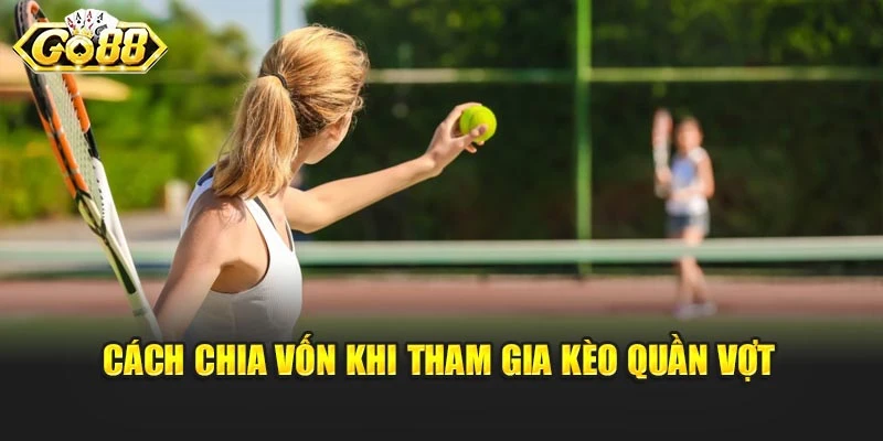 Cách chia vốn khi tham gia kèo quần vợt