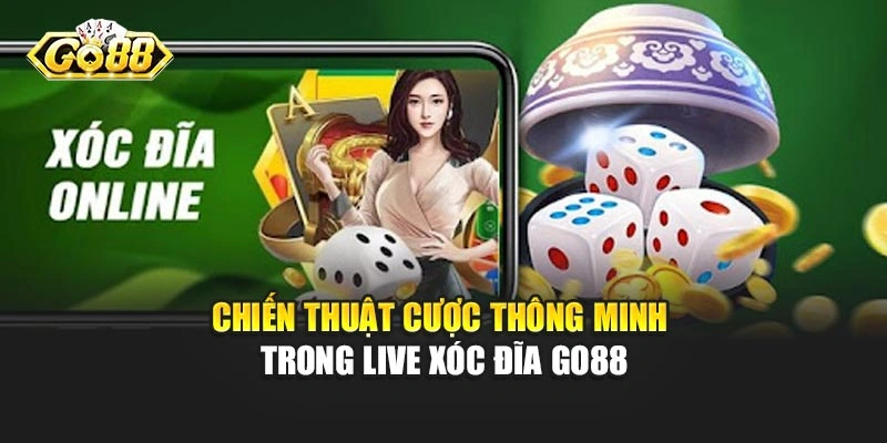 Chiến thuật cược thông minh trong Live Xóc Đĩa Go88