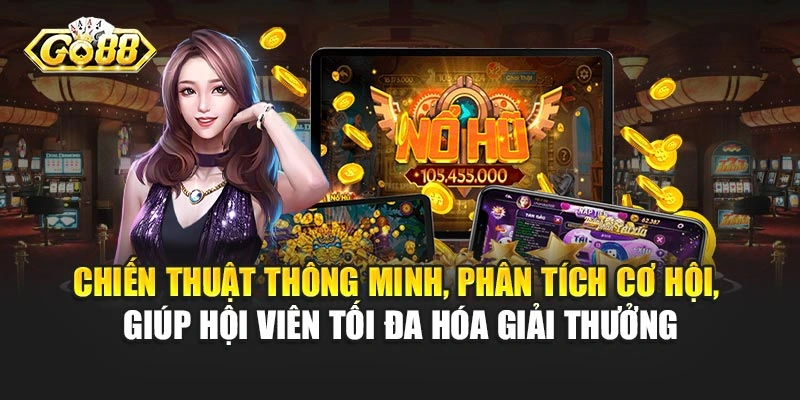 Chiến thuật thông minh, phân tích cơ hội, giúp bạn tối đa hóa giải thưởng