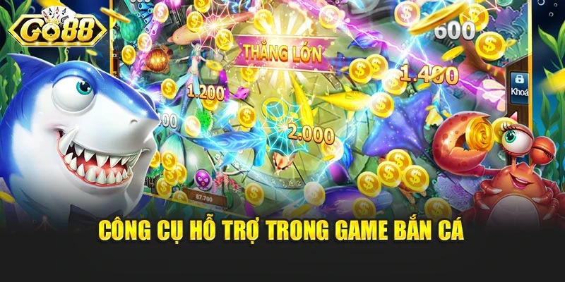 Công cụ hỗ trợ trong game bắn cá