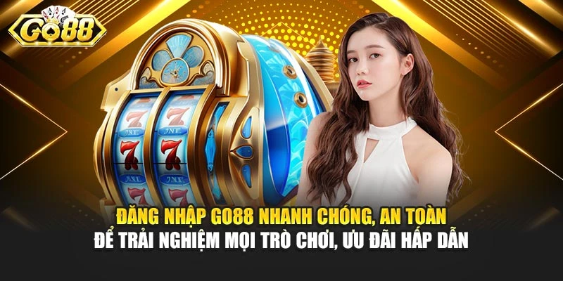 Đăng nhập Go88 nhanh chóng, an toàn để trải nghiệm mọi trò chơi, ưu đãi hấp dẫn