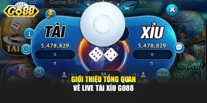 Giới thiệu tổng quan về Live Tài Xỉu Go88