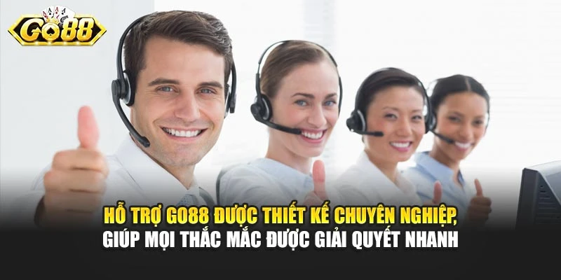 Hỗ trợ Go88 được thiết kế chuyên nghiệp, giúp mọi thắc mắc được giải quyết nhanh