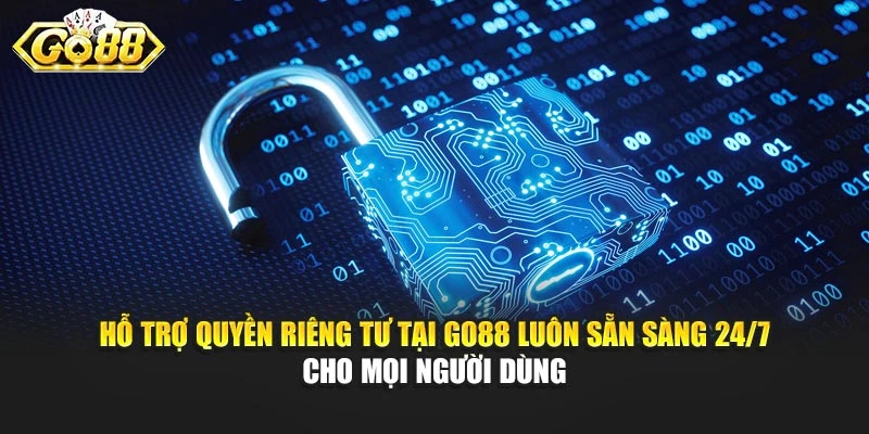 Hỗ trợ quyền riêng tư tại Go88 luôn sẵn sàng 24/7 cho mọi người dùng