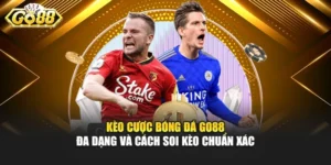 Kèo Cược Bóng Đá Go88 Đa Dạng Và Cách Soi Kèo Chuẩn Xác
