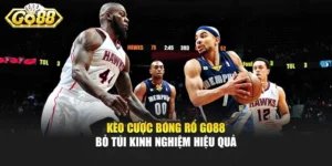 Kèo Cược Bóng Rổ Go88 - Bỏ Túi Kinh Nghiệm Hiệu Quả