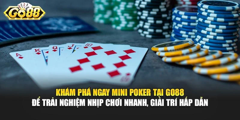 Khám phá ngay Mini Poker tại Go88 để trải nghiệm nhịp chơi nhanh, giải trí hấp dẫn