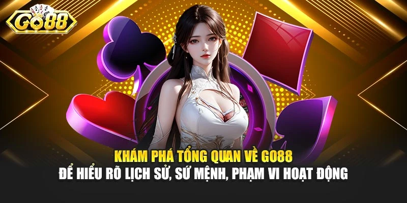 Khám phá tổng quan về Go88 để hiểu rõ lịch sử, sứ mệnh, phạm vi hoạt động