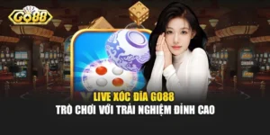 Live Xóc Đĩa Go88 - Trò Chơi Với Trải Nghiệm Đỉnh Cao