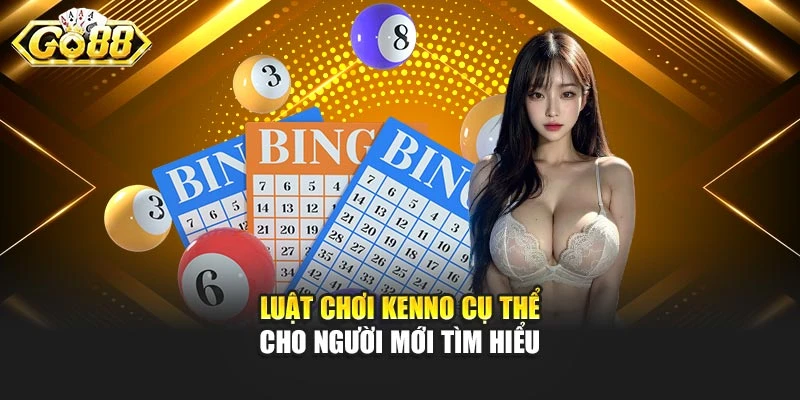 Luật chơi Kenno cụ thể cho người mới tìm hiểu