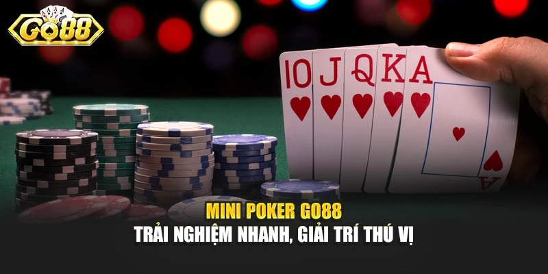 Mini Poker Go88 - Trải Nghiệm Nhanh, Giải Trí Thú Vị
