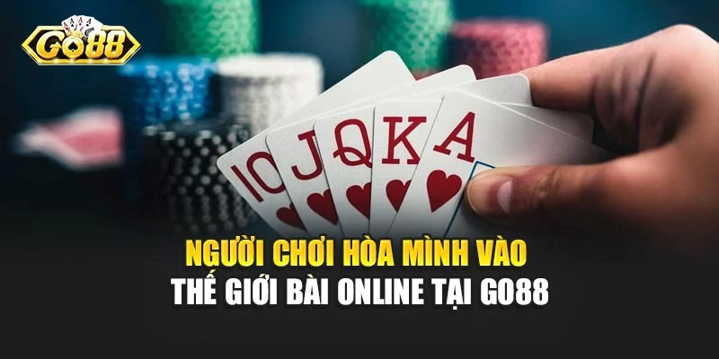 Người chơi hòa mình vào thế giới bài online tại Go88