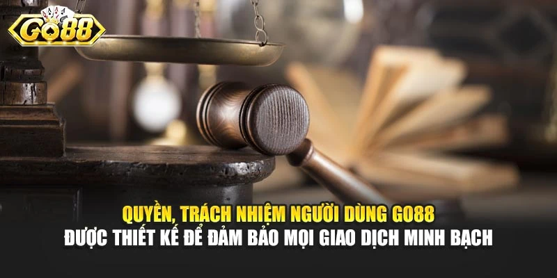 Quyền, trách nhiệm người dùng Go88 được thiết kế để đảm bảo mọi giao dịch minh bạch