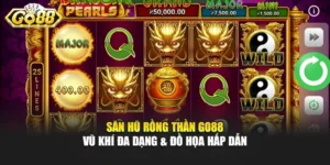 Săn Hũ Rồng Thần Go88 - Vũ Khí Đa Dạng & Đồ Họa Hấp Dẫn