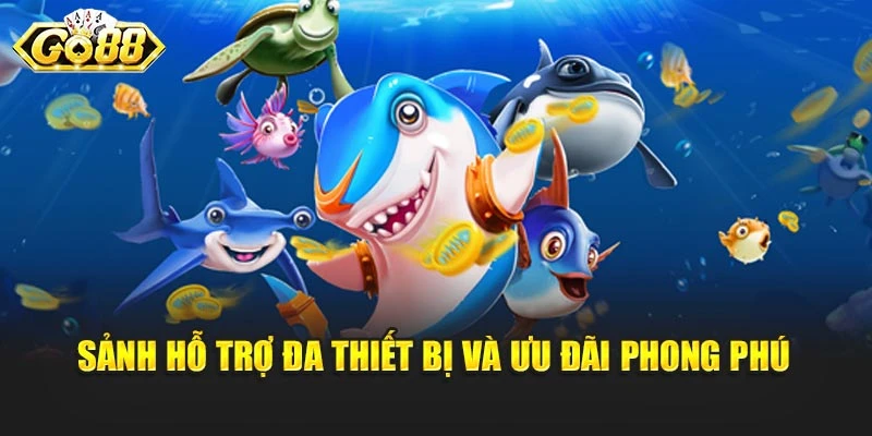 Sảnh hỗ trợ đa thiết bị và ưu đãi phong phú