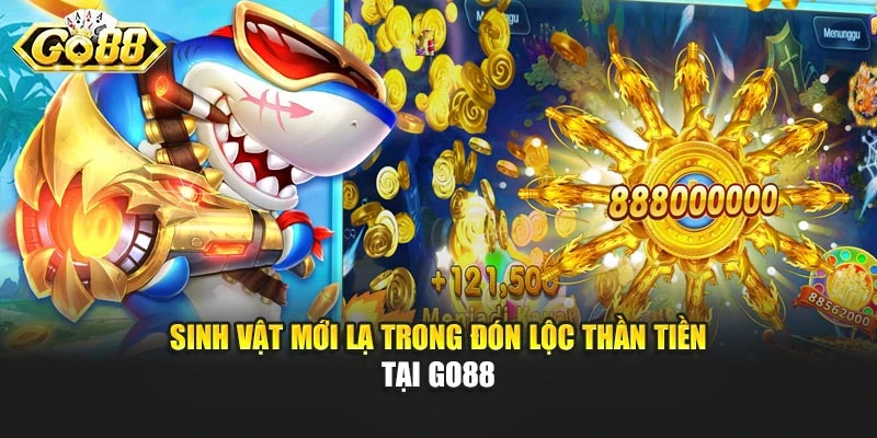 Sinh vật mới lạ trong đón lộc thần tiền tại Go88