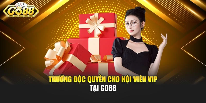 Thưởng độc quyền cho hội viên VIP tại Go88