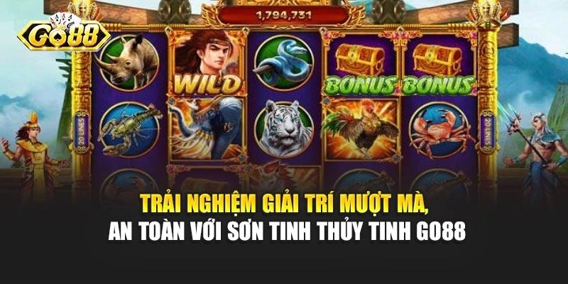 Trải nghiệm giải trí mượt mà, an toàn với Sơn Tinh Thủy Tinh Go88