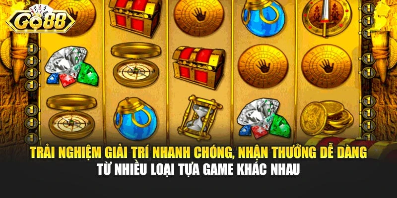 Trải nghiệm giải trí nhanh chóng, nhận thưởng dễ dàng từ nhiều loại tựa game khác nhau