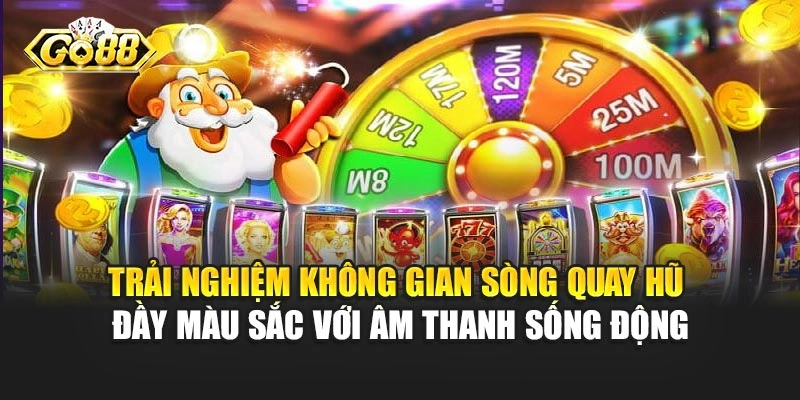 Trải nghiệm không gian sòng quay hũ đầy màu sắc với âm thanh sống động