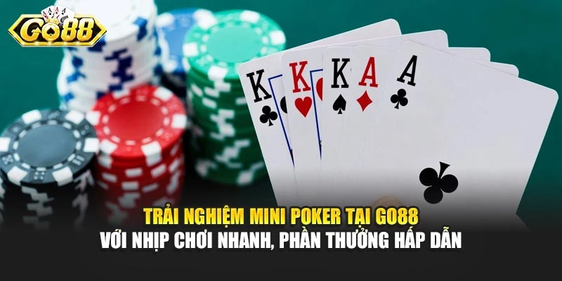 Trải nghiệm Mini Poker tại Go88 với nhịp chơi nhanh, phần thưởng hấp dẫn