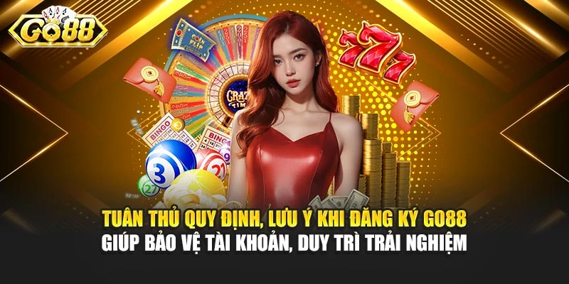 Tuân thủ quy định, lưu ý khi đăng ký Go88 giúp bảo vệ tài khoản, duy trì trải nghiệm