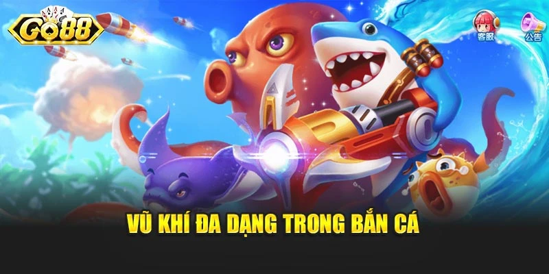 Vũ khí đa dạng trong bắn cá